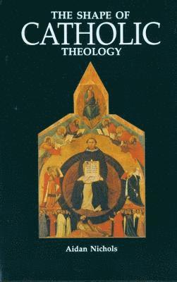Aidan Nichols - The Shape of Catholic Theology: An Introduction to Its Sources, Principles, and History, Häftad