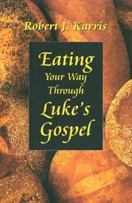 Robert J. Karris - Eating Your Way Through Luke�s Gospel, Häftad