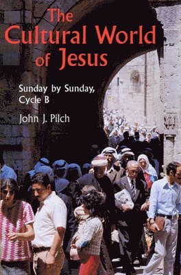 The Cultural World of Jesus: Sunday By Sunday, Cycle B 1