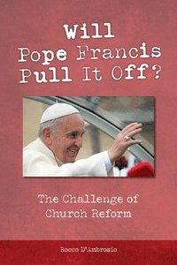 bokomslag Will Pope Francis Pull It Off?