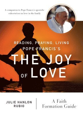 Reading, Praying, Living Pope Francis's The Joy of Love 1