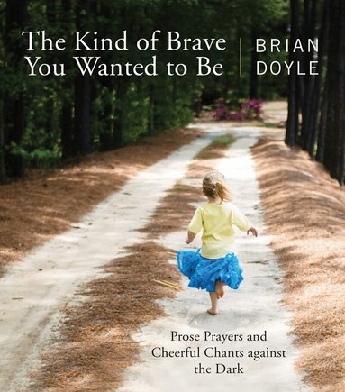 Brian Doyle - Kind of Brave You Wanted to Be, Häftad