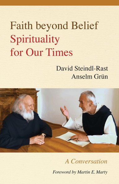 David Steindl-Rast, Anselm Gr�n, Johannes Kaup - Faith beyond Belief, Häftad