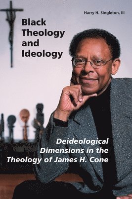 bokomslag Black Theology and Ideology: Deideological Dimensions in the Theology of James H. Cone