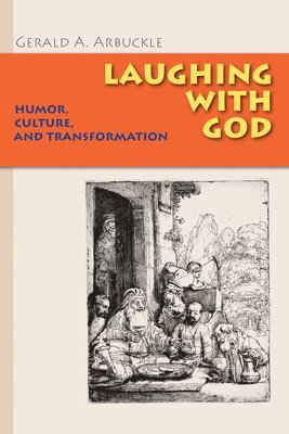 Gerald a. Arbuckle - Laughing with God: Humor, Culture, and Transformation, Häftad