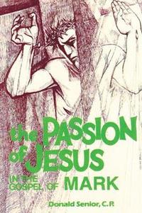bokomslag The Passion of Jesus in the Gospel of Mark