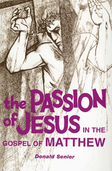 Donald P. Senior CP - Passion of Jesus in the Gospel of Matthew, Häftad