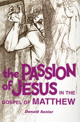 Donald P. Senior CP, Donald P. Senior, Donald Senior - Passion of Jesus in the Gospel of Matthew, Häftad