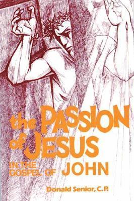 Donald P. Senior CP, Donald P. Senior, Donald Senior - Passion of Jesus in the Gospel of John, Häftad
