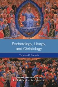 bokomslag Eschatology, Liturgy and Christology