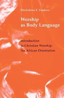 Elochukwu W. Uzukwu CSSp, Elochukwu W. Uzukwu, Elochukwu E. Uzukwu - Worship As Body Language, Häftad