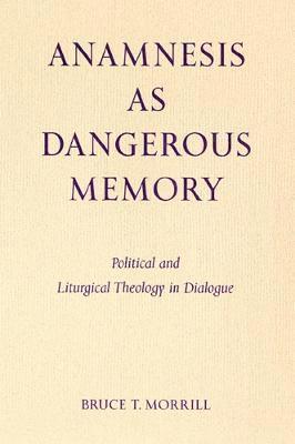 Bruce T. Morrill - Anamnesis as Dangerous Memory, Häftad
