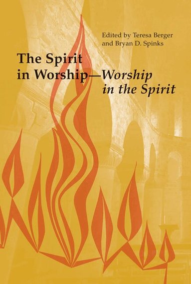 Teresa Berger, Bryan D. Spinks - Spirit in Worship-Worship in the Spirit, Häftad