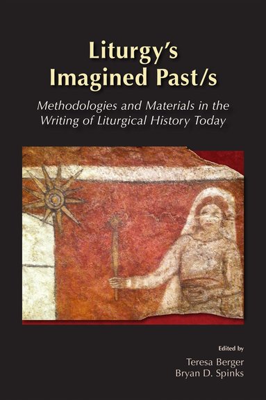 Maxwell E Johnson, Teresa Berger, Bryan D. Spinks - Liturgy's Imagined Past/s, Häftad