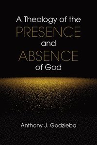 bokomslag A Theology of the Presence and Absence of God