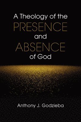 bokomslag A Theology of the Presence and Absence of God