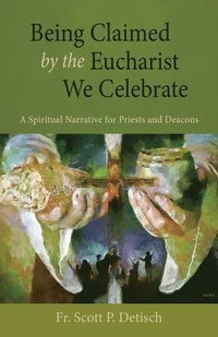 bokomslag Being Claimed by the Eucharist We Celebrate