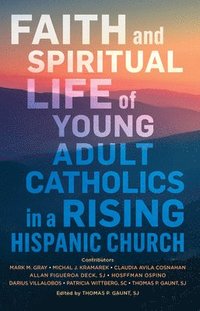 bokomslag Faith and Spiritual Life of Young Adult Catholics in a Rising Hispanic Church