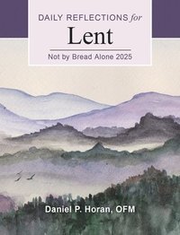 bokomslag Not by Bread Alone 2025: Daily Reflections for Lent