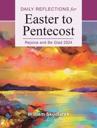 bokomslag Rejoice and Be Glad 2024: Daily Reflections for Easter to Pentecost