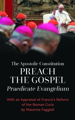 The Apostolic Constitution &quot;Preach the Gospel&quot; (Praedicate Evangelium) 1