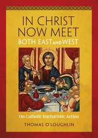 bokomslag In Christ Now Meet Both East and West