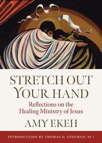 bokomslag Stretch Out Your Hand: Reflections on the Healing Ministry of Jesus