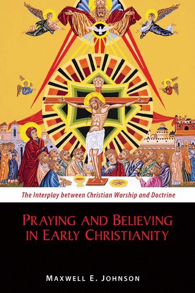 Maxwell E. Johnson ObISB - Praying and Believing in Early Christianity, Häftad