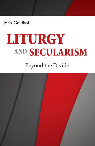 Joris Geldhof - Liturgy and Secularism, Häftad
