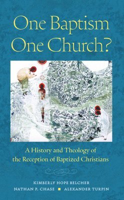 bokomslag One Baptism--One Church?: A History and Theology of the Reception of Baptized Christians