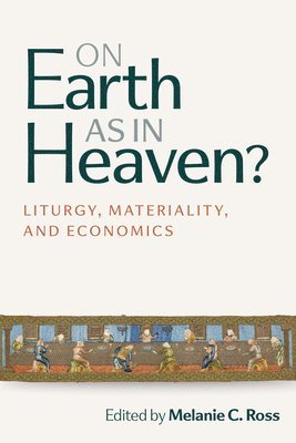 bokomslag On Earth as in Heaven?: Liturgy, Materiality, and Economics