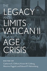 bokomslag The Legacy and Limits of Vatican II in an Age of Crisis