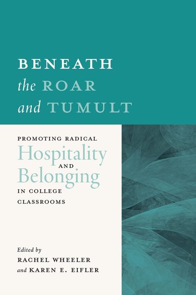 Rachel Wheeler, Karen E. Eifler - Beneath the Roar and Tumult, Häftad