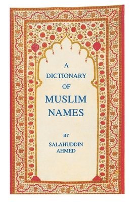 Salahuddin Ahmed - A Dictionary of Muslim Names, Inbunden