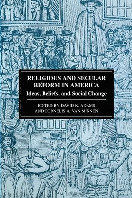 David K Adams, Cornelius A Van Minnen, David K. Adams, Cornelius A. Van Minnen, Cornelius A van Minnen - Religious and Secular Reform in America, Häftad