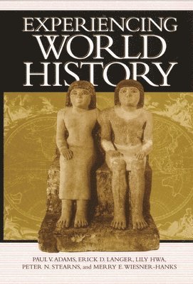Paul Vauthier Adams, Erick Detlef Langer, Lily Hwa, Peter N. Stearns, Merry E. Wiesner-Hanks, Peter N Stearns, Merry E Wiesner-Hanks - Experiencing World History, Häftad