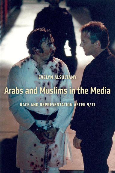 Evelyn Alsultany - Arabs and Muslims in the Media, Inbunden