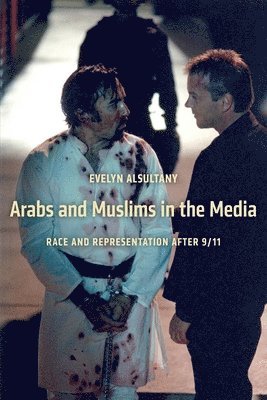 Evelyn Alsultany - Arabs and Muslims in the Media, Inbunden