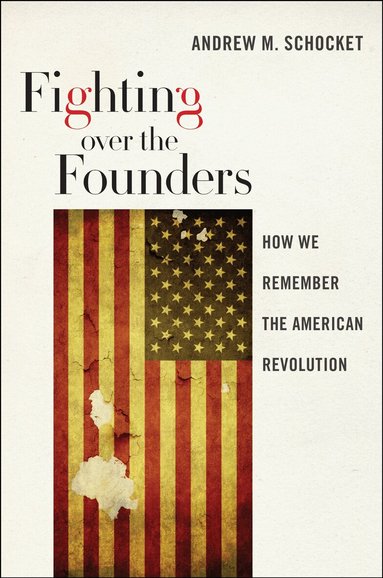 Andrew M. Schocket - Fighting Over the Founders, Inbunden