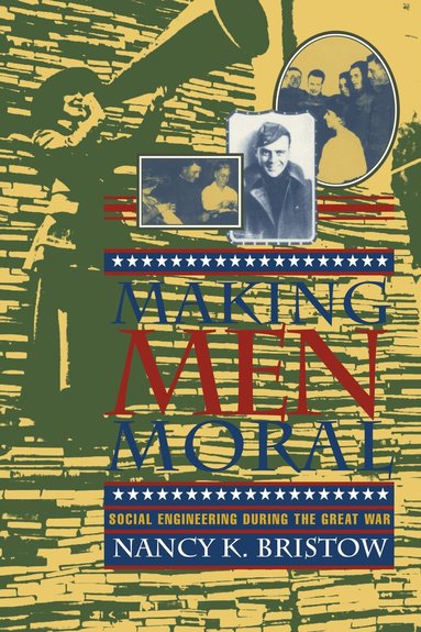 Nancy K. Bristow - Making Men Moral, Inbunden
