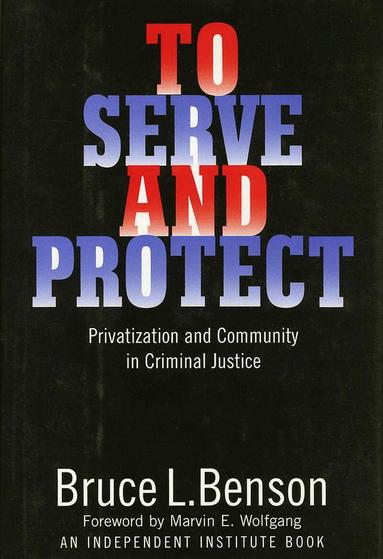 Bruce L. Benson - To Serve and Protect, Inbunden