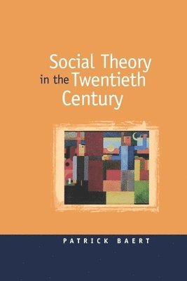 Patrick Baert - Social Theory in the Twentieth Century, Inbunden
