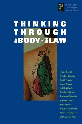 Pheng Cheah, David Fraser, Judith Grbich - Thinking Through the Body of the Law, Inbunden