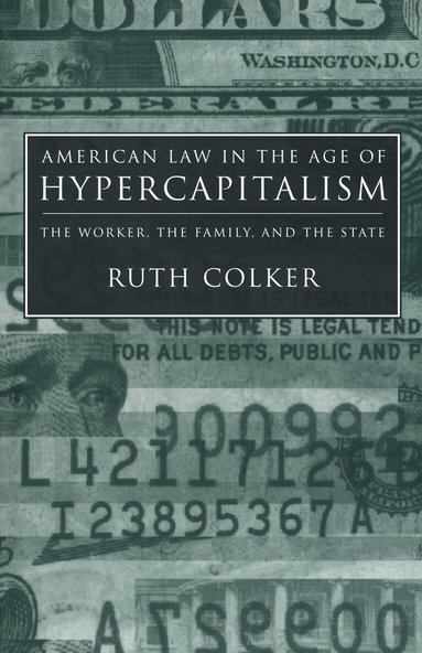 Ruth Colker - American Law in the Age of Hypercapitalism, Inbunden