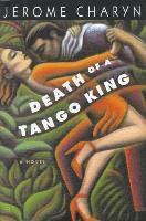 Jerome Charyn - Death of a Tango King, Inbunden
