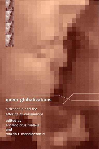 Arnaldo Cruz-Malavé, Martin F. Manalansan - Queer Globalizations, Inbunden