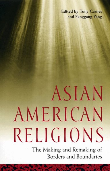 Tony Carnes, Fenggang Yang - Asian American Religions, Inbunden