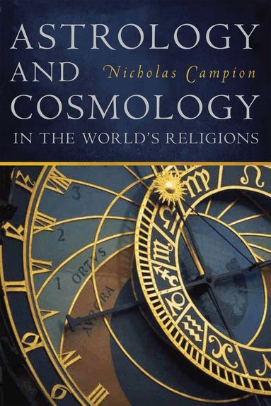 Nicholas Campion - Astrology and Cosmology in the World's Religions, Inbunden