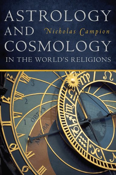 Nicholas Campion - Astrology and Cosmology in the World's Religions, Häftad