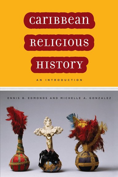 Ennis B. Edmonds, Michelle A. Gonzalez - Caribbean Religious History, Häftad